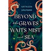 Beyond the Graves Waits Mist and Sea