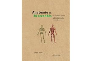 Anatomie en 30 secondes: Les 50 parties et systèmes les plus importants du corps humain, expliqués en moins d’une minute (Fre