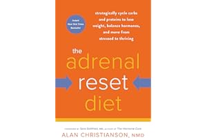The Adrenal Reset Diet: Strategically Cycle Carbs and Proteins to Lose Weight, Balance Hormones, and Move from Stressed to Th