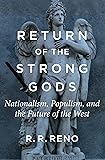 Return of the Strong Gods: Nationalism, Populism, and the Future of the West