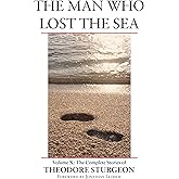 The Man Who Lost the Sea: Volume X: The Complete Stories of Theodore Sturgeon
