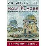 Winkies, Toilets and Holy Places: One Family's Story of Life on a Sabbatical--Europe, Istanbul, Bethlehem