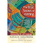 The True Secret of Writing: Connecting Life with Language (A Gift for Writers)