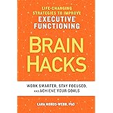 BRAIN HACKS: Life-Changing Strategies to Improve Executive Functioning