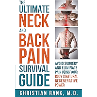 The Ultimate Neck and Back Pain Survival Guide: Avoid Surgery and Eliminate Pain Using Your Body’s Natural Regenerative Power