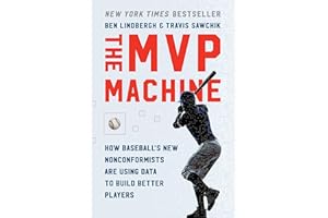 The MVP Machine: How Baseball's New Nonconformists Are Using Data to Build Better Players