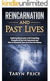 Reincarnation and Past Lives: Exploring Reincarnation with Compelling Examples of Past Life Experiences and How to Determine Your Own Past Life History (Paranormal Stories, Past Life Regression)