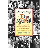 Inventing Elsa Maxwell: How an Irrepressible Nobody Conquered High Society, Hollywood, the Press, and the World