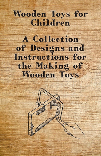 Download Wooden Toys for Children - A Collection of Designs and Instructions for the Making of Wooden Toys (English Edition) PDF