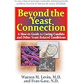 Beyond the Yeast Connection: A How-To Guide to Curing Candida and Other Yeast-Related Conditions