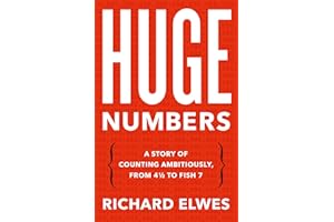 Huge Numbers: A Story of Counting Ambitiously, from 4 1/2 to Fish 7