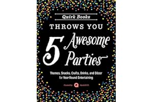 Quirk Books Throws You 5 Awesome Parties: Themes, Snacks, Crafts, Drinks, and Décor for Year-Round Entertaining