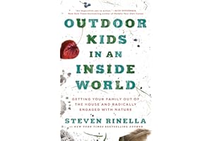 Outdoor Kids in an Inside World: Getting Your Family Out of the House and Radically Engaged with Nature