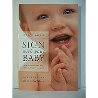 Sign With Your Baby: How to Communicate With Infants Before They Can Speak