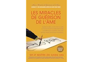 Les Miracles de Guérison de l’Âme: Sagesse sacrée, ancienne et nouvelle, connaissances et techniques concrètes pour transform