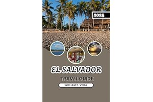 EL SALVADOR TRAVEL GUIDE 2025: Where Every Road Leads to a Hidden Gem – Travel Smart, Travel Deep