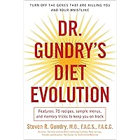 Dr. Gundry's Diet Evolution: Turn Off the Genes That Are Killing You and Your Waistline