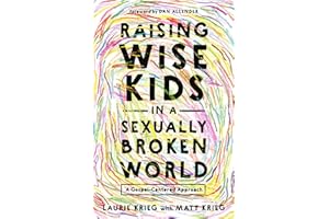 Raising Wise Kids in a Sexually Broken World: A Gospel-Centered Approach