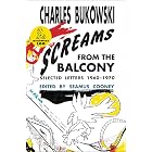 Screams from the Balcony: Letters from Charles Bukowski on Writing, Postal Work, Drinking, Gambling, and the Struggle to Get Published