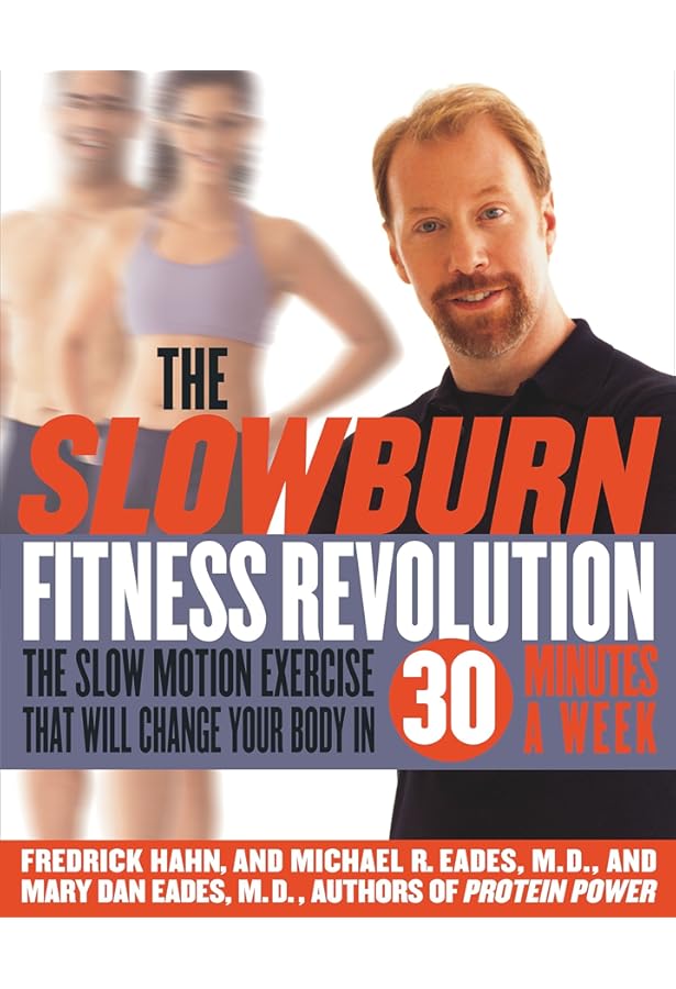 The Slow Burn Fitness Revolution The Slow Motion Exercise That Will Change Your Body In 30 Minutes A Week Hahn Fredrick Eades Mary Dan Eades Michael R Amazon Com Books