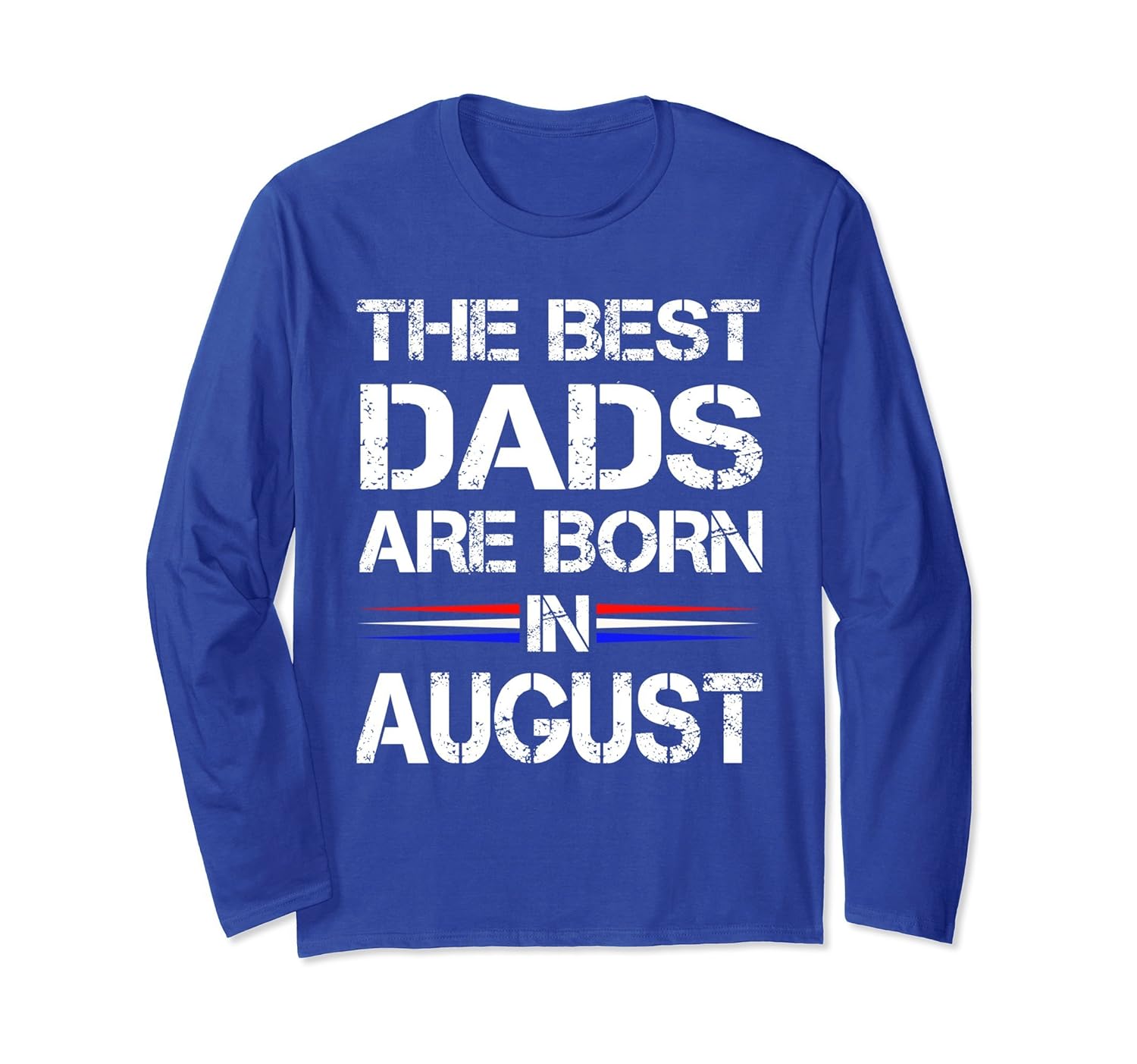 Mens The Best Dads Are Born In August Patriot Long Sleeve-anz