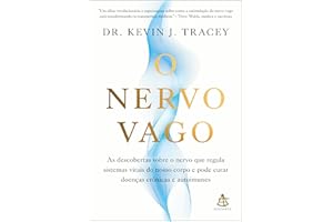 O nervo vago: As descobertas sobre o nervo que regula sistemas vitais do nosso corpo e pode curar doenças crônicas e autoimun