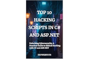 Top 10 Hacking Scripts in C# and ASP.NET: Unlocking Cybersecurity: A Practical Guide to Ethical Hacking with C# and ASP.NET (