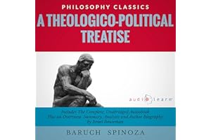 Summary of A Theologico-Political Treatise: The Complete Work Plus an Overview, Chapter-by-Chapter Summary, and Author Biogra