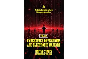 FM 3‑12 Cyberspace Operations and Electronic Warfare: [Annotated] The Definitive Army Doctrine on Cyber & Electromagnetic Spe