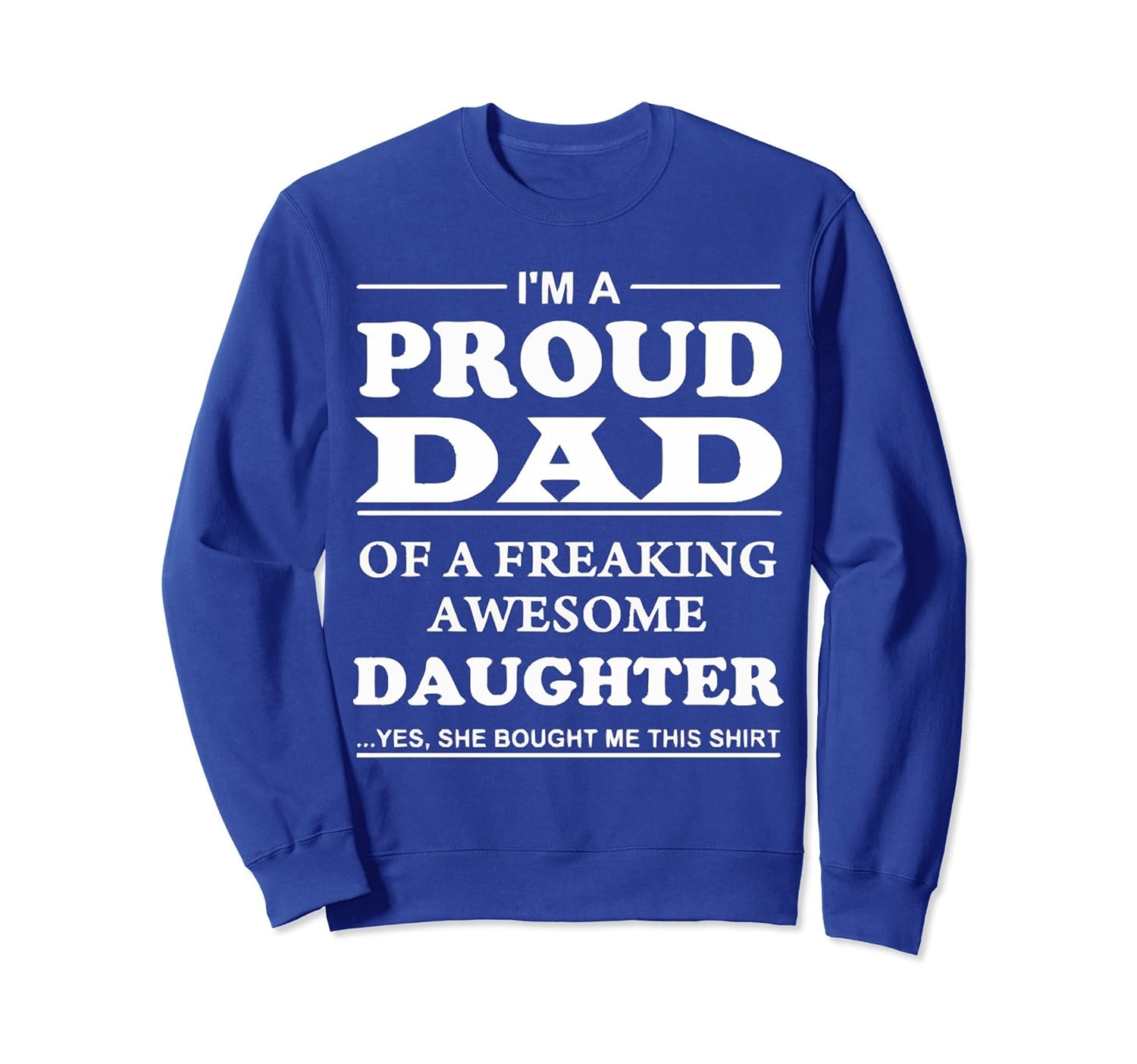 I'm A Proud Dad Of A Freaking Awesome Daughter SweatShirt-anz