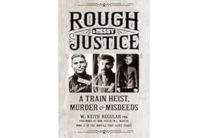 Rough & Messy Justice: A Train Heist, Murder & Misdeeds (True Cases)