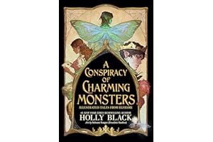 A Conspiracy of Charming Monsters: Illustrated Tales from Elfhame