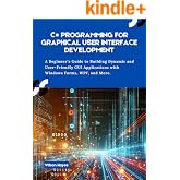 C# Programming for Graphical User Interface Development: A Beginner&rsquo;s Guide to Building Dynamic and User-Friendly GUI Applications with Windows Forms, WPF, and More