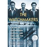 The Watchmakers: A Powerful WW2 Story of Brotherhood, Survival, and Hope Amid the Holocaust