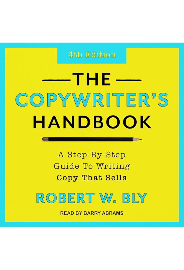 The Copywriter's Handbook: A Step-By-Step Guide to Writing Copy That Sells,  4th Edition (Audible Audio Edition): Robert W. Bly, Barry Abrams, Tantor  Audio: Books - Amazon.com