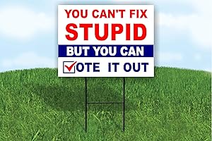 WORK HOUSE SIGNS YOU CAN'T FIX STUPID BUT YOU CAN VOTE IT OUT TRUMP SINGLE SIDED Yard Sign ROAD SIGN with stand