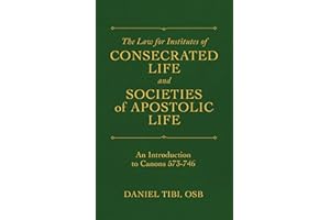 The Law for Institutes of Consecrated Life and Societies of Apostolic Life: An Introduction to Canons 573-746
