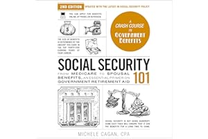 Social Security 101, 2nd Edition: From Medicare to Spousal Benefits, an Essential Primer on Government Retirement Aid