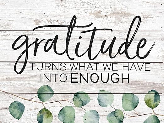 Amazon.com: P. Graham Dunn Gratitude Turns What We Have into Enough  Whitewash 8 x 6 Solid Wood Boxed Pallet Plaque Sign: Home & Kitchen