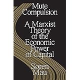 Mute Compulsion: A Marxist Theory of the Economic Power of Capital
