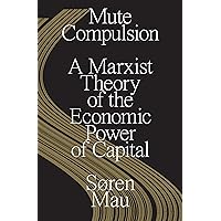 Mute Compulsion: A Marxist Theory of the Economic Power of Capital
