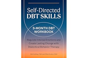 Self-Directed DBT Skills: A 3-Month DBT Workbook to Regulate Intense Emotions and Create Lasting Change with Dialectical Behavior Therapy