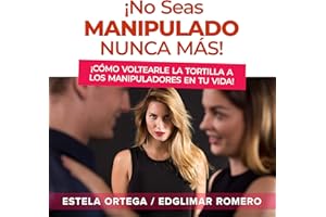 ¡No Seas Manipulado Nunca Más! [Don't Be Manipulated Never Again!]: ¡Cómo Voltearle La Tortilla A Los Manipuladores En Tu Vid