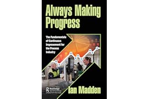 Always Making Progress: The Fundamentals of Continuous Improvement for the Process Industry