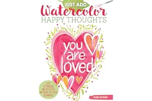 Just Add Watercolor Happy Thoughts: Easy Techniques and Beautiful Patterns for True Beginners (Design Originals) 8 Step-by-Step Projects, plus Tips & Tricks, on Thick, Perforated Watercolor Paper