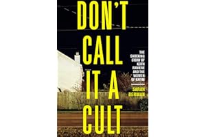 Don't Call It a Cult: The Shocking Story of Keith Raniere and the Women of NXIVM