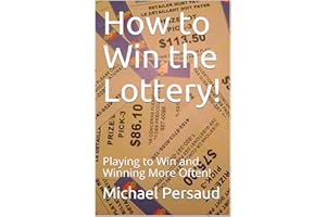 How to Win the Lottery! : Playing to Win and Winning More Often!