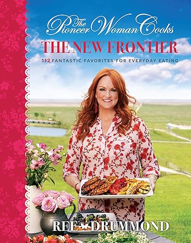 Download The Pioneer Woman Cooks: The New Frontier: 112 Fantastic Favorites for Everyday Eating PDF