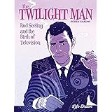 The Twilight Man: Rod Serling and the Birth of Television