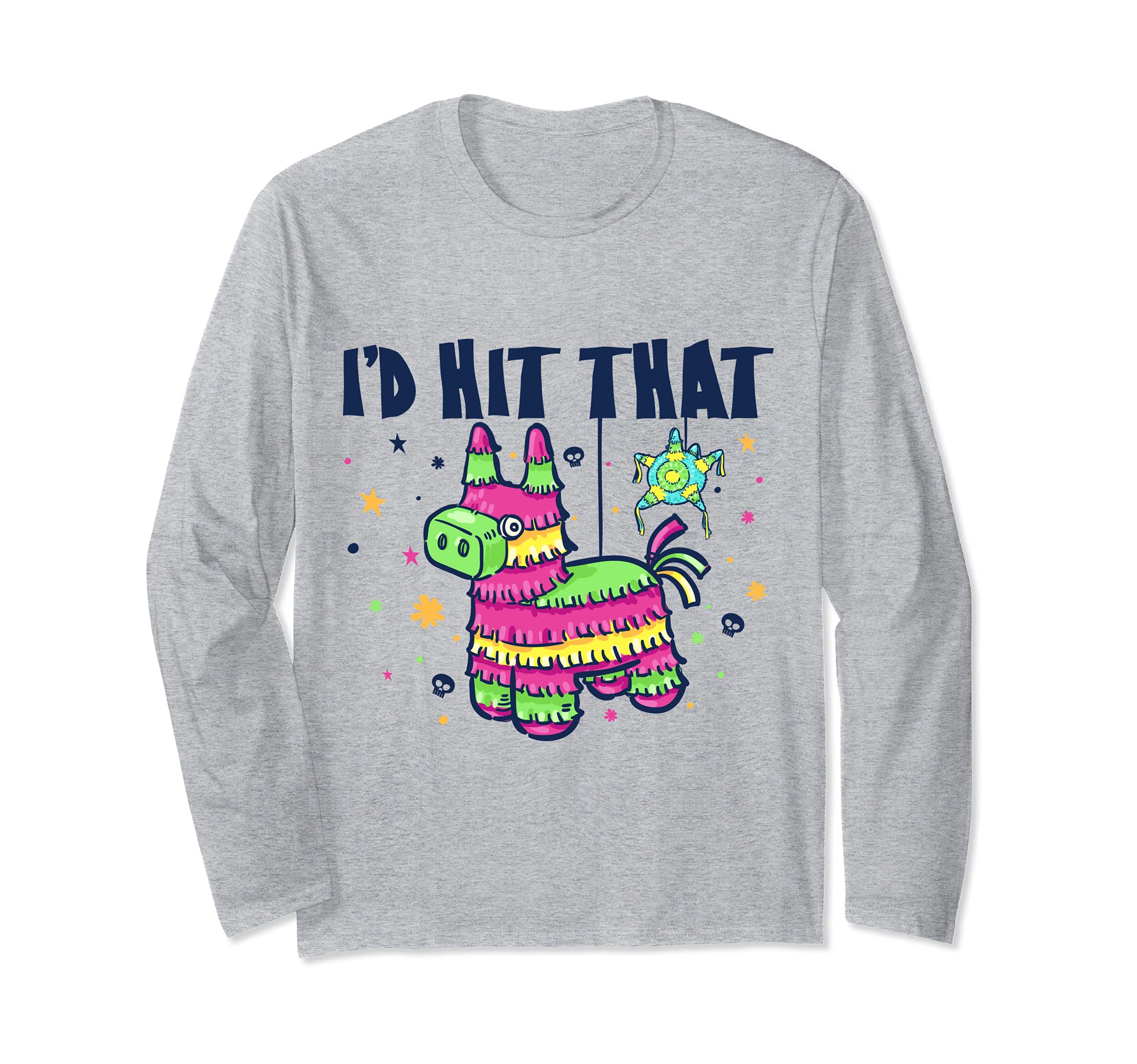 I'd Hit That Pinata Funny Cinco De Mayo Party Long Sleeve T-Shirt